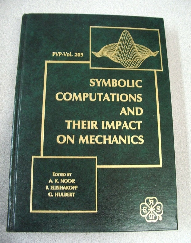 Symbolic Computations and Their Impact on Mechanics Noor, Elishakoff & Hulbert