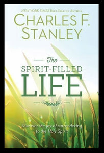 The Spirit-Filled Life : Discover the Joy of Surrendering to the Holy Spirit